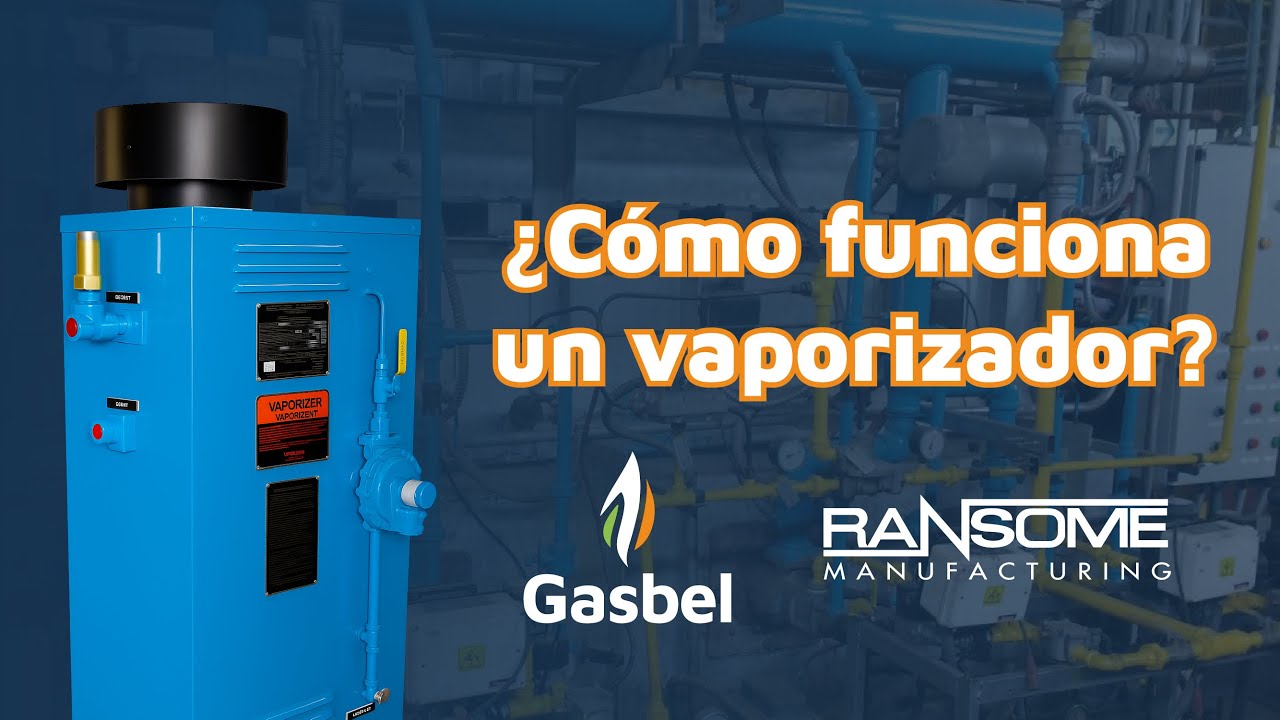 Todo sobre Vaporizadores Ransome: Funcionamiento, Mantenimiento | GLP con Expertos Gasbel