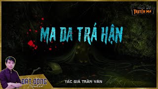 MA DA TRẢ HẬN | TRUYỆN MA MIỀN TÂY SÔNG NƯỚC | NGUYỄN HUY