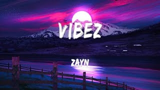 ZAYN - Vibez (Lyrics)