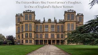 Hardwick Hall - The Extraordinary Rise From Farmer's Daughter To One Of England's Richest Women