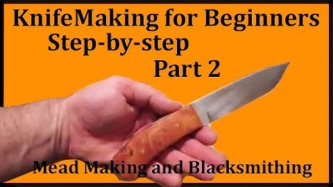 KnifeMaking Tutorial Part 2 of 2