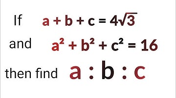 If (a+b+c) =4√3 and a²+b²+c²=16 then find a:b:c | Basics of Maths | Ratio