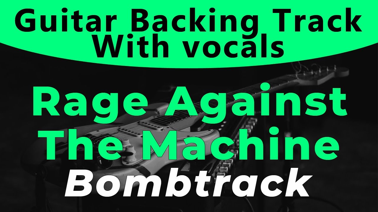 Rage Against The Machine Bombtrack (Guitar backing track) YouTube
