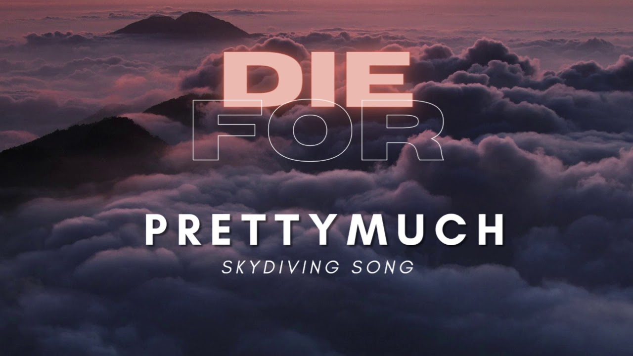 Die For (Skydiving Song) - PRETTYMUCH (Unreleased in High Quality)