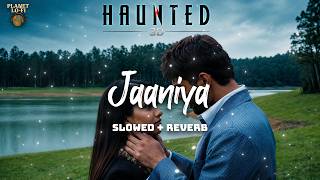 Jaaniya (Slowed   Reverb) Siddharth Basrur | Haunted - 3D | Planet Lo-Fi
