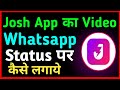 Josh App ka video whatsapp status par kaise lagaye | How to set Josh video in whatsapp status |