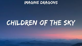 Imagine Dragons  Children of the Sky (Lyrics) Imagine Dragons