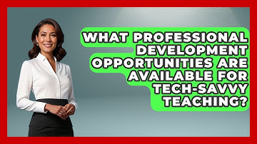 What Professional Development Opportunities Are Available for Tech-Savvy Teaching?