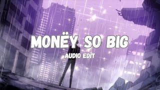 Monëy So Big ( Audio Edit ) | Sikey