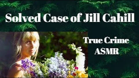 True Crime ASMR |Solved Case Jill Cahill |Whispered