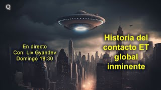 Directo: Historia del contacto ET global inminente (PARTE 1)