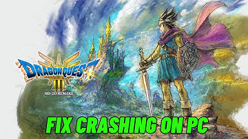 How To Fix DRAGON QUEST III HD-2D Remake Crashes, Crash to Desktop, Crashing at Startup Error On PC