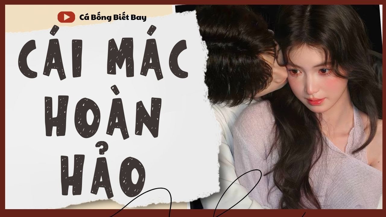 [Audio Truyện] [FULL]  || CÁI MÁC HOÀN HẢO || Ngôn Tình Ngược Tâm