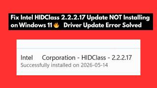Fix Intel HIDClass 2.2.2.17 Update NOT Installing on Windows 11 🔥 Driver Update Error Solved