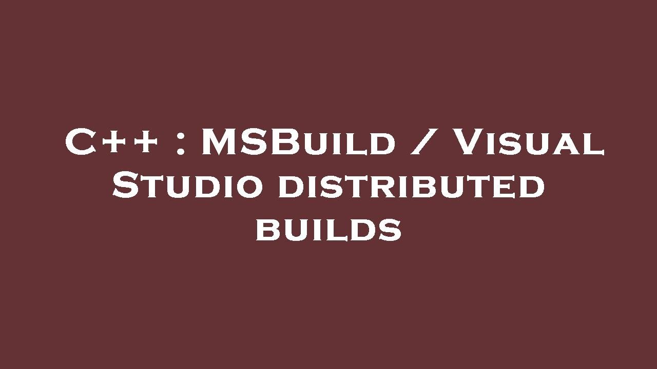 C++ : MSBuild / Visual Studio distributed builds - YouTube