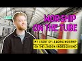 Worship on the tube