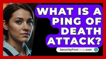 What Is A Ping Of Death Attack? - SecurityFirstCorp.com