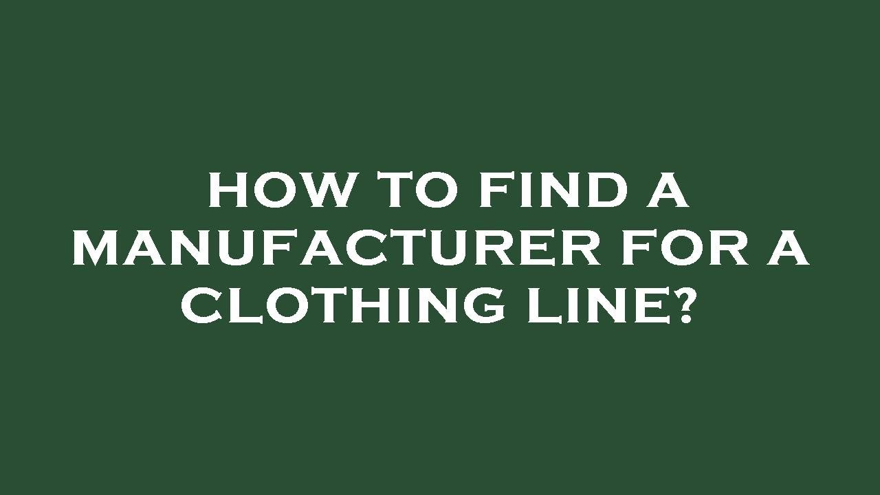 How To Find A Manufacturer For A Clothing Line YouTube how-to-find-a-manufacturer-for-a-clothing-line-youtube