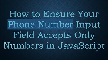 How to Ensure Your Phone Number Input Field Accepts Only Numbers in JavaScript