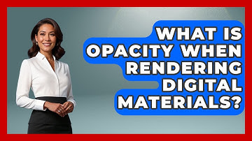 What Is Opacity When Rendering Digital Materials? - The Virtual Art Desk
