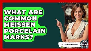 What Are Common Meissen Porcelain Marks? - The Collectibles Guide