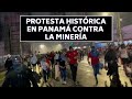 ASÍ se ESTÁN VIVIENDO las PROTESTAS MASIVAS en PANAMÁ en CONTRA de LA MINERÍA