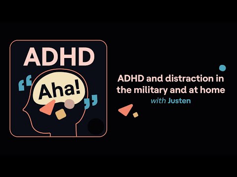 ADHD Aha! | ADHD and distraction in the military and at home (Justen's story) thumbnail