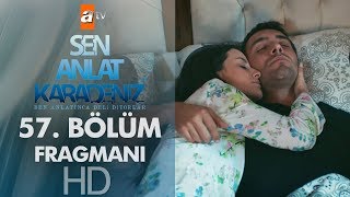 Sen Anlat Karadeniz 57. Bölüm Fragmanı