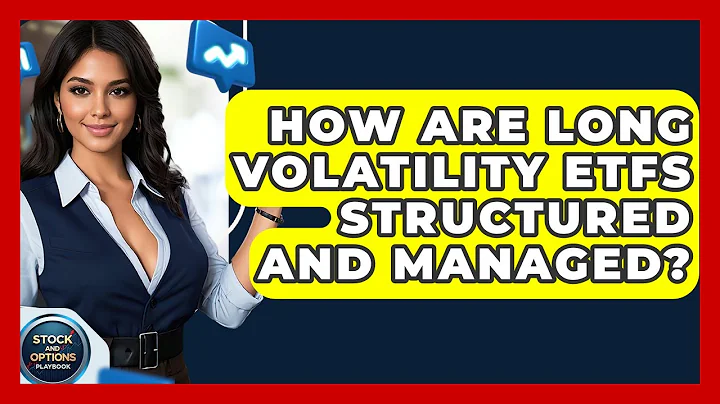 How Are Long Volatility ETFs Structured And Managed? - Stock and Options Playbook
