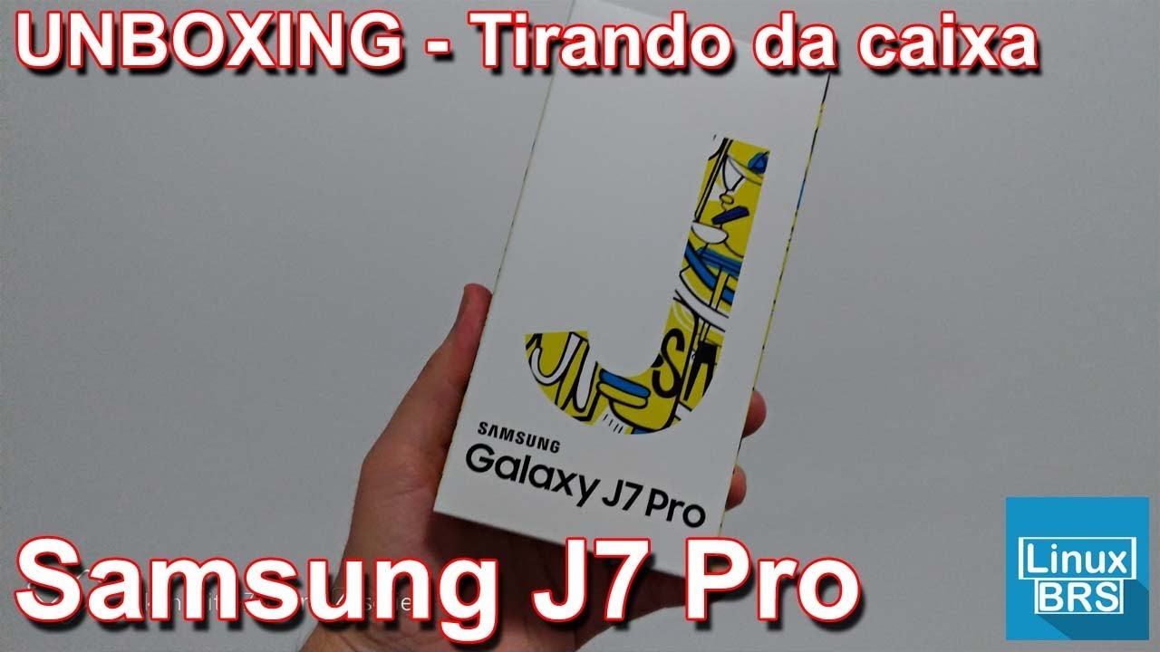 SAMSUNG GALAXY J7 PRO - UNBOXING - TIRANDO DA CAIXA - YouTube