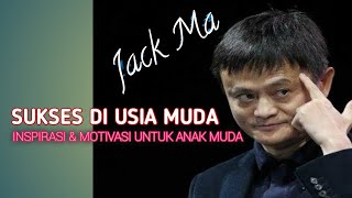 INSPIRASI SUKSES DI USIA MUDA | NASEHAT & MOTIVASI JACK MA UNTUK ANAK MUDA