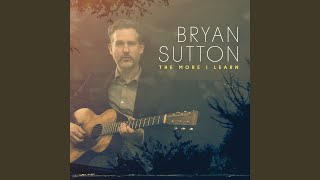 Video thumbnail of "Bryan Sutton - You’re Gonna Make Me Lonesome When You Go"