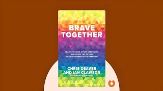 Brave Together by Chris Deaver & lan Clawson - Lead by Design, Spark Creativity, and Shape the ...