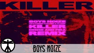 Boys Noize - Killer (Dense &amp; Pike Remix) ft. Steven A Clark [Official Audio]
