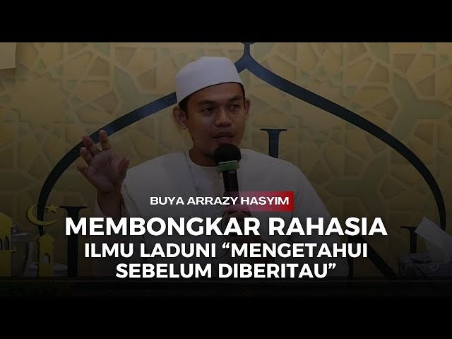 Buya Arrazy Hasyim Membongkar Rahasia Ilmu Laduni Mengetahui Sebelum Mengetahui class=