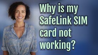 Why is my SafeLink SIM card not working?