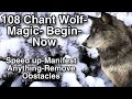 😱Manifest Anything- Remove Obstacles-Attract Magic- Wolf Magic Begin Now Chant 108 Very Powerful