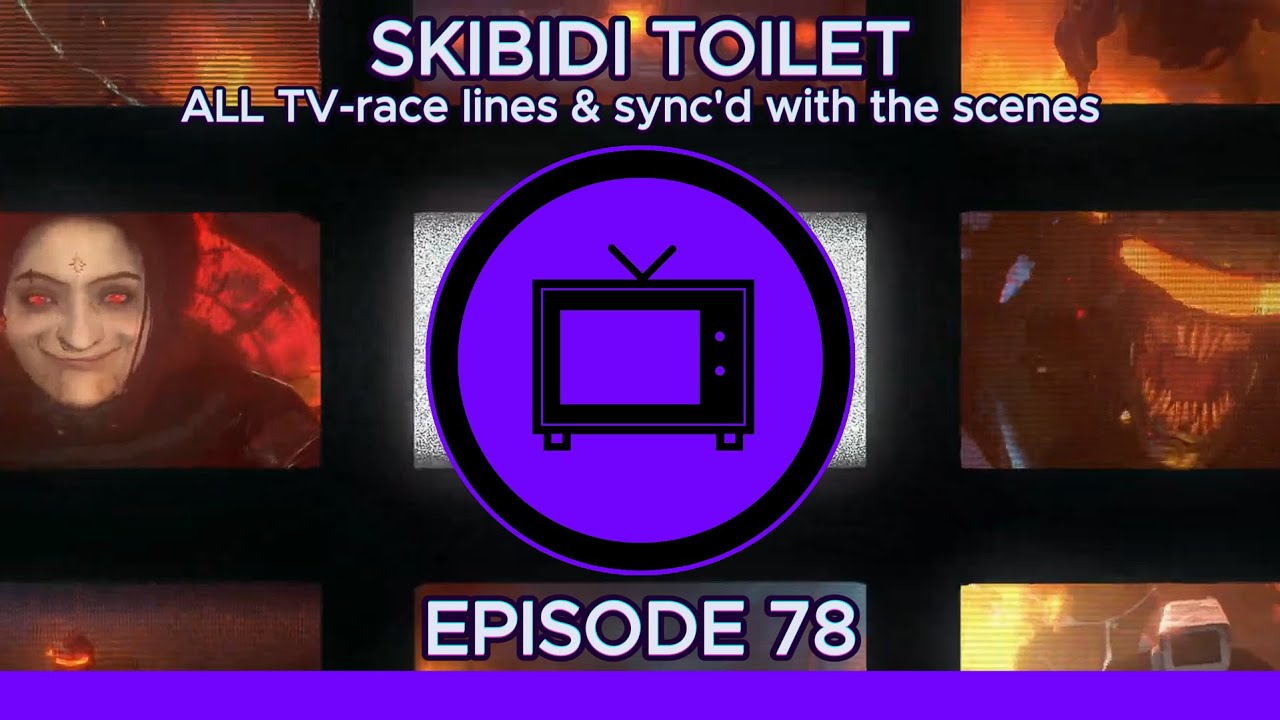 SKIBIDI TOILET | ALL TV-race lines & sync'd with the scenes 🔊✅ (EPISODE 78)