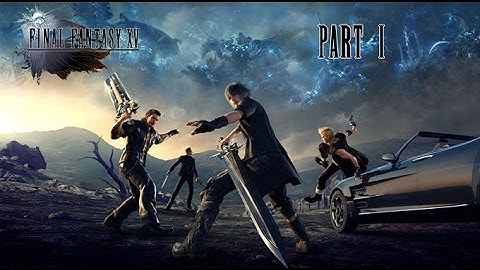[Video Walkthrough] Final Fantasy XV - Part 1 - Tutorial