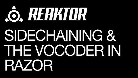 Reaktor - Using Sidechaining & the Vocoder In Razor - Powerful Tips