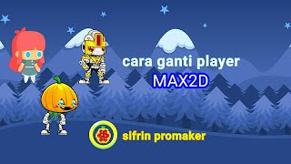 cara ganti player/karakter di max2d