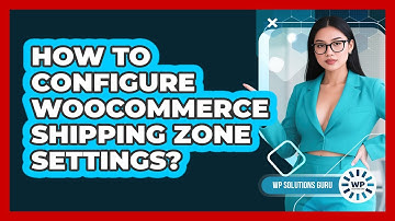 How To Configure WooCommerce Shipping Zone Settings?