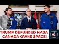 RECKLESS! Trump Cut NASA's Funding. CANADA Proved Who The True Owner of Space Is.
