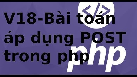 Lập trình PHP   Video 18   Tạo form tính cộng trừ nhân chia trong PHP, sử dụng POST