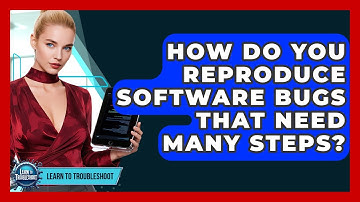 How Do You Reproduce Software Bugs That Need Many Steps? - Learn To Troubleshoot