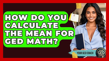 How Do You Calculate The Mean For GED Math? - Your GED Coach
