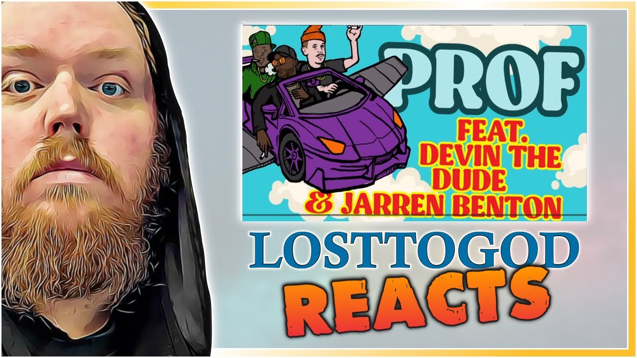 A Reaction: PROF - Chitty Bang feat. Devin The Dude & Jarren Benton