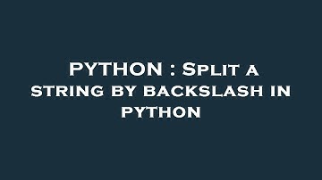 PYTHON : Split a string by backslash in python