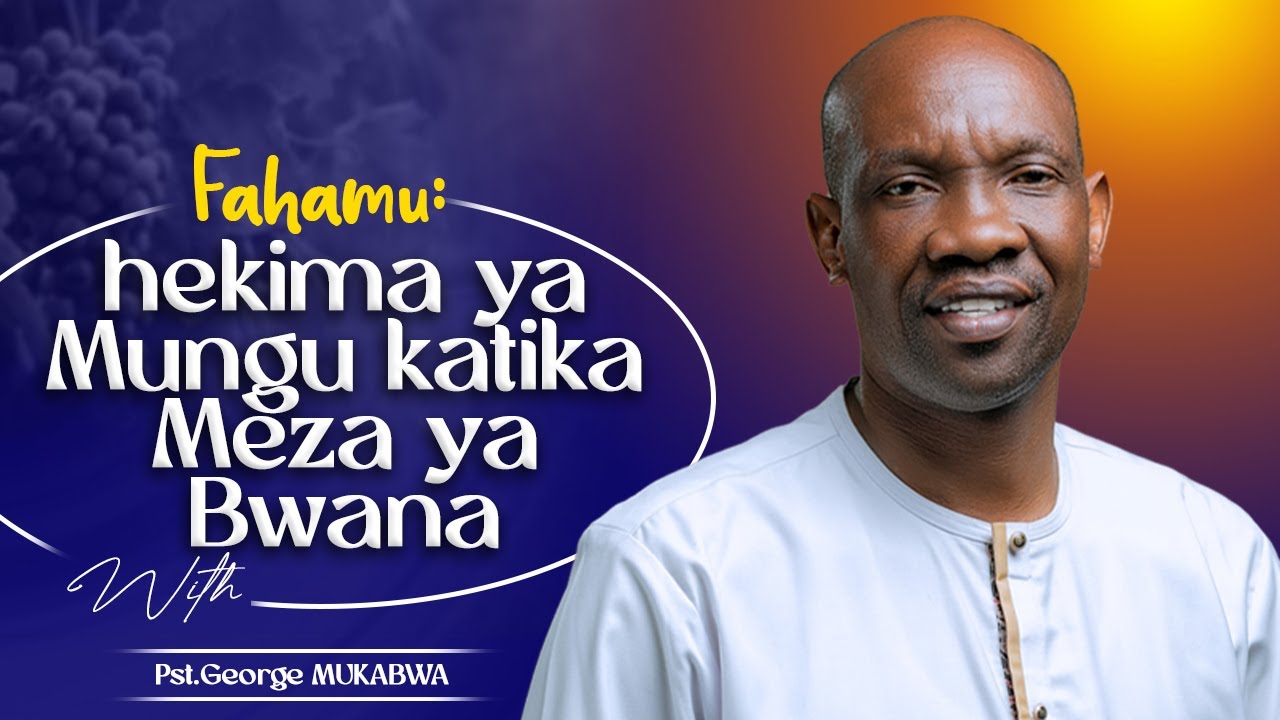 LIVE:HEKIMA YA MUNGU KATIKA MEZA YA BWANA || PASTOR GEORGE MUKABWA || 05/11/2023