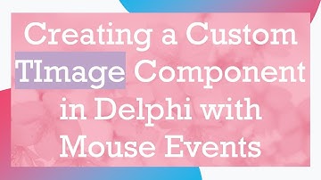 Creating a Custom TImage Component in Delphi with Mouse Events